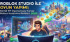 Roblox Studio ile Oyun Yapımı: Kendi RP Oyununuzu Kurup Robux Kazanma Rehberi 2026